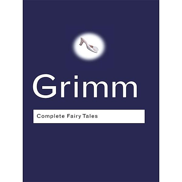 Complete Fairy Tales / Routledge Classics, Jacob Grimm, Wilhelm Grimm