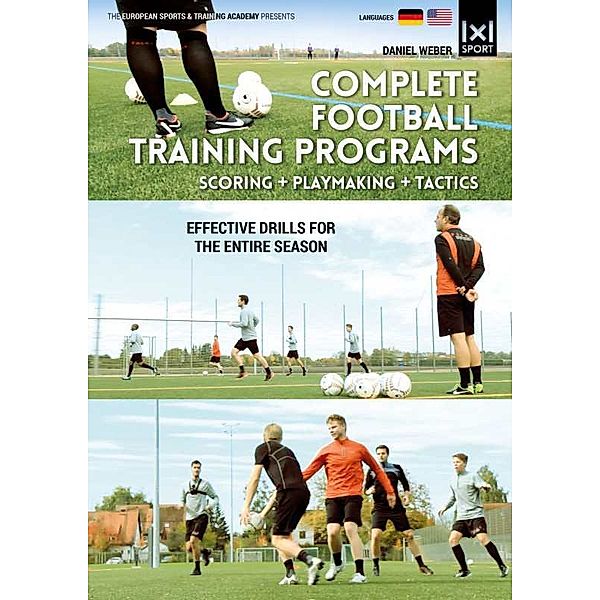 Complete Football Training Programs - Scoring + Playmaking + Tactics - Effective Drills for an entire Season