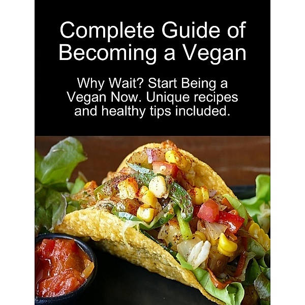 Complete Guide of Becoming a Vegan: Why Wait? Start Being a Vegan Now., Karolis Sciaponis