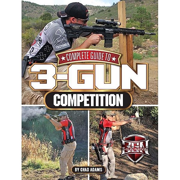 Complete Guide to 3-Gun Competition, Chad Adams