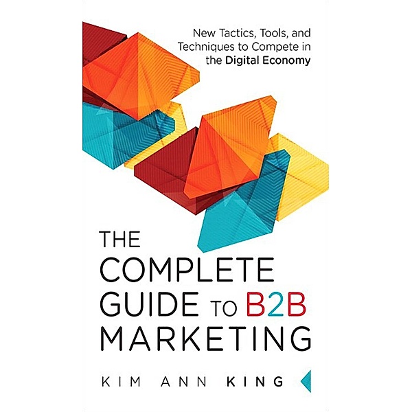 Complete Guide to B2B Marketing, The, Kim Ann King