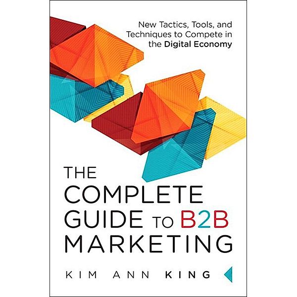 Complete Guide to B2B Marketing, The, Kim King