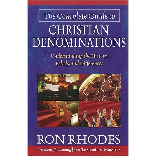 Complete Guide to Christian Denominations, Ron Rhodes