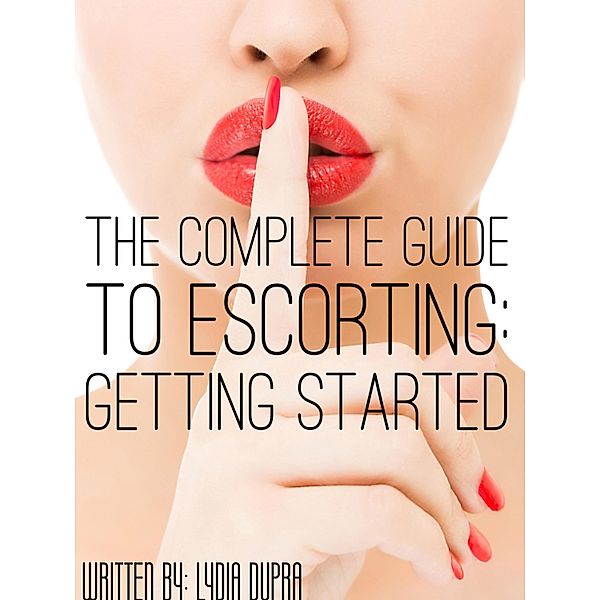 Complete Guide to Escorting, Lydia Dupra