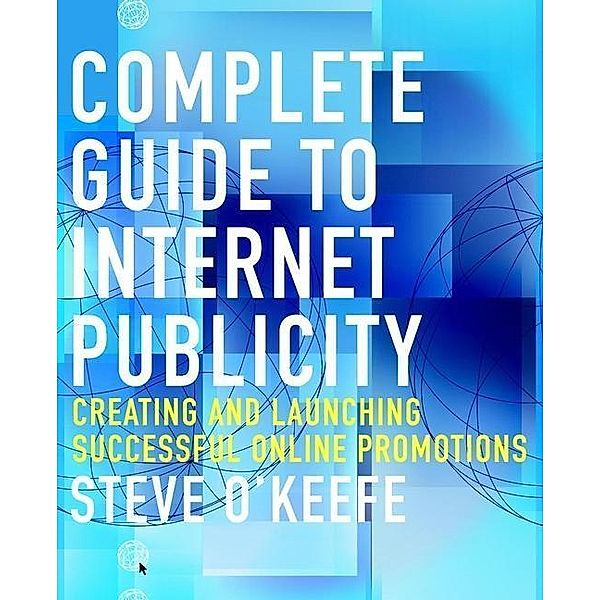 Complete Guide to Internet Publicity, Steve O'Keefe