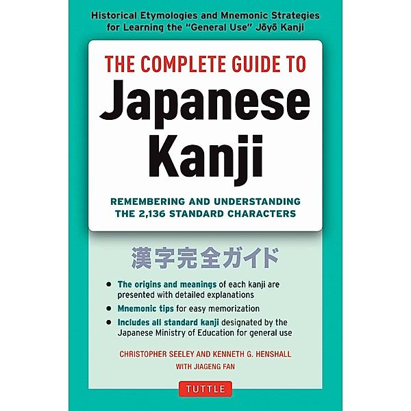 Complete Guide to Japanese Kanji, Christopher Seely, Kenneth G. Henshall