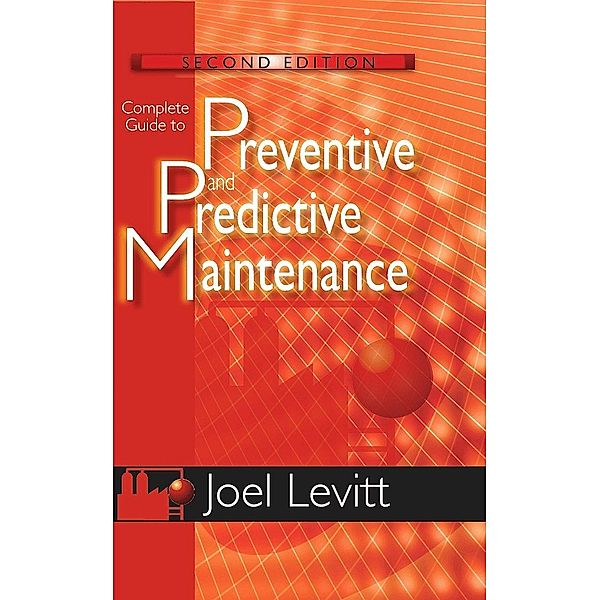 Complete Guide to Preventive and Predictive Maintenance, Joel Levitt