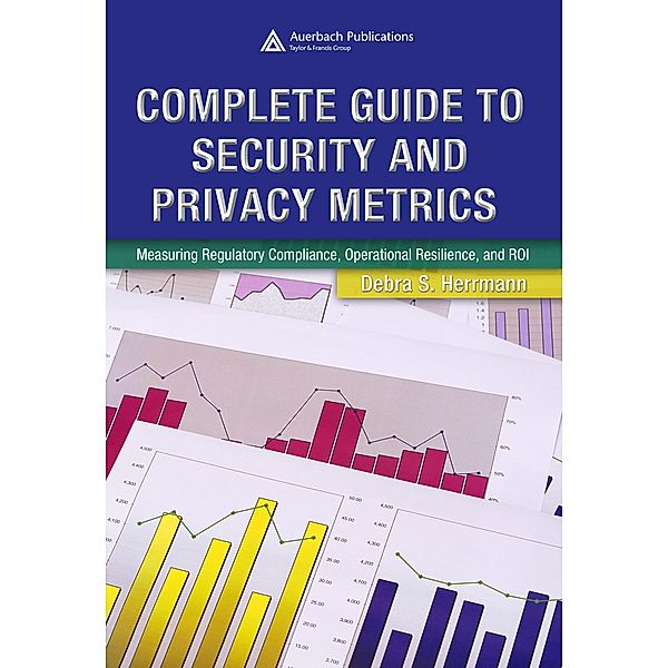 Complete Guide to Security and Privacy Metrics, Debra S. Herrmann