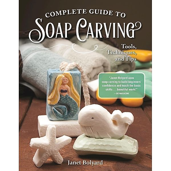 Complete Guide to Soap Carving, Janet Bolyard