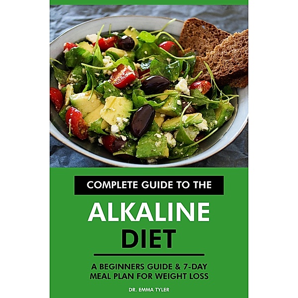 Complete Guide to the Alkaline Diet: A Beginners Guide & 7-Day Meal Plan for Weight Loss, Emma Tyler