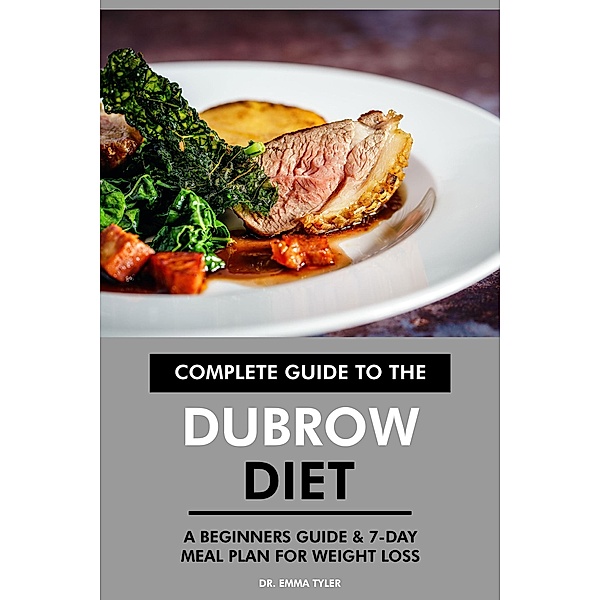 Complete Guide to the Dubrow Diet: A Beginners Guide & 7-Day Meal Plan for Weight Loss, Emma Tyler