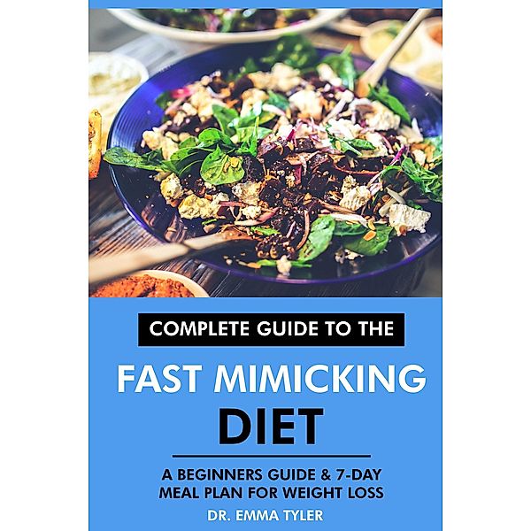 Complete Guide to the Fast Mimicking Diet: A Beginners Guide & 7-Day Meal Plan for Weight Loss, Emma Tyler