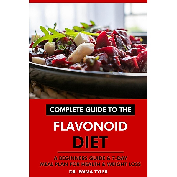 Complete Guide to the Flavonoid Diet: A Beginners Guide & 7-Day Meal Plan for Health & Weight Loss, Emma Tyler