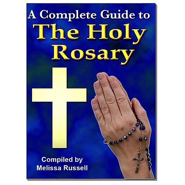 Complete Guide to The Holy Rosary / Melissa Russell, Melissa Russell
