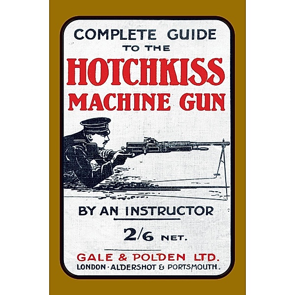 Complete Guide to the Hotchkiss Machine Gun, An Instructor