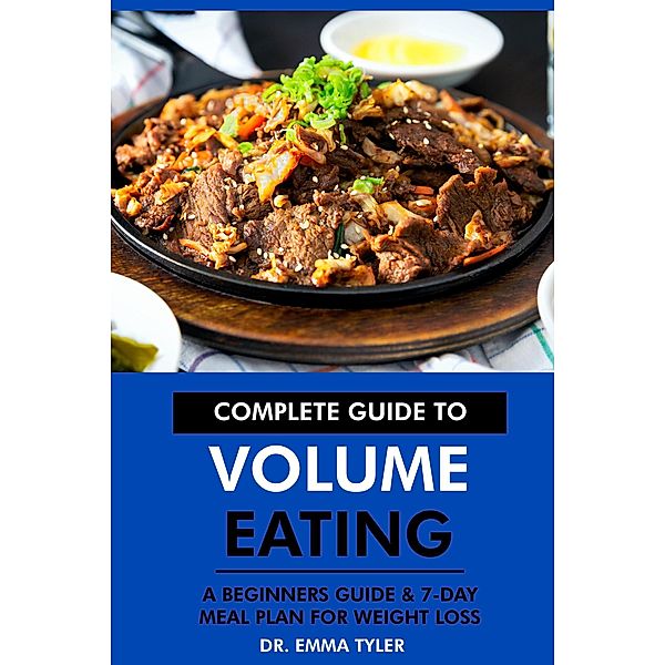 Complete Guide to Volume Eating: A Beginners Guide & 7-Day Meal Plan for Weight Loss, Emma Tyler