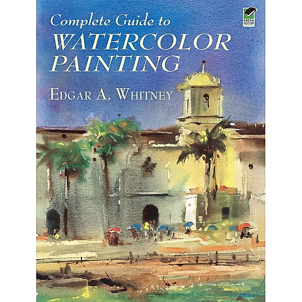 Complete Guide to Watercolor Painting / Dover Art Instruction, Edgar A. Whitney