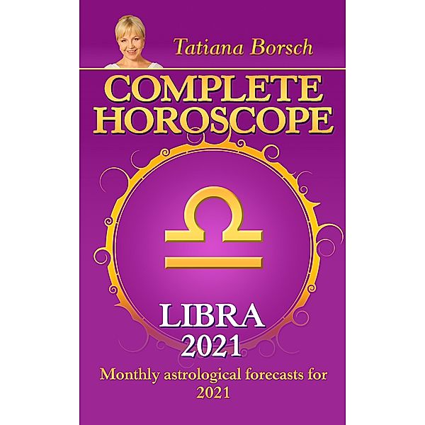 Complete Horoscope Libra 2021, Tatiana Borsch