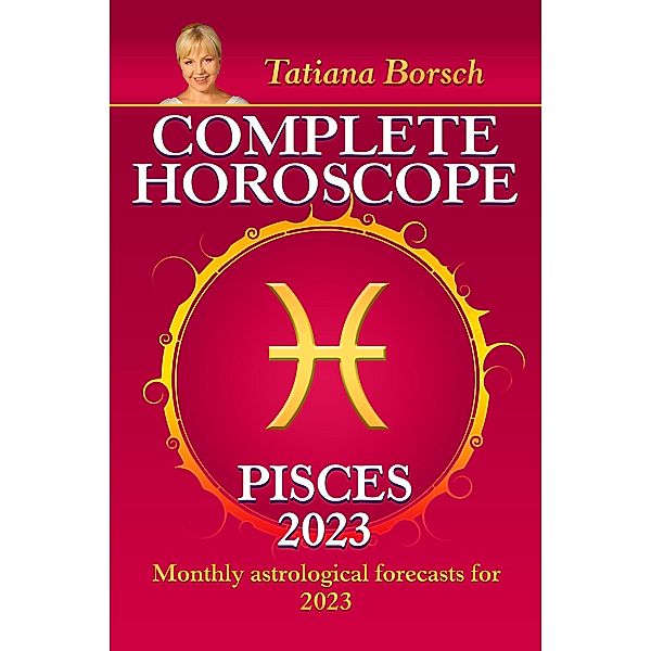 Complete Horoscope Pisces 2023, Tatiana Borsch