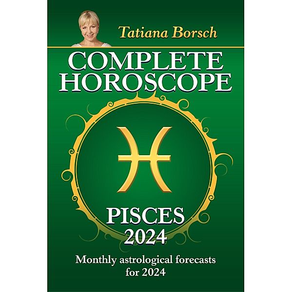 Complete Horoscope Pisces 2024, Tatiana Borsch