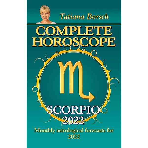 Complete Horoscope Scorpio 2022, Tatiana Borsch