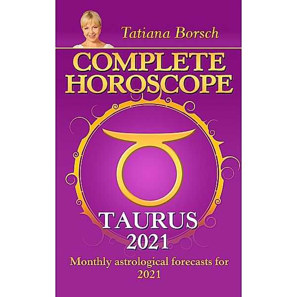 Complete Horoscope TAURUS 2021, Tatiana Borsch