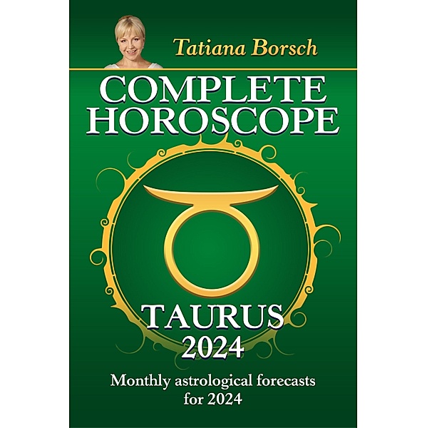 Complete Horoscope Taurus 2024, Tatiana Borsch