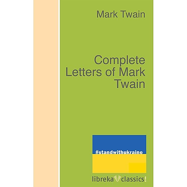 Complete Letters of Mark Twain, Mark Twain