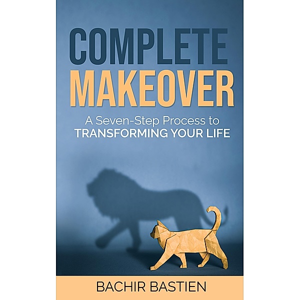 Complete Makeover: A Seven-step Process to Transforming Your Life, Bachir Bastien