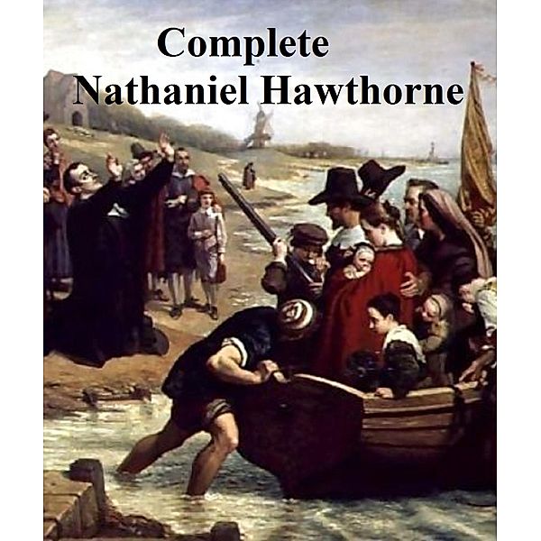 Complete Nathaniel Hawthorne, Nathaniel Hawthorne