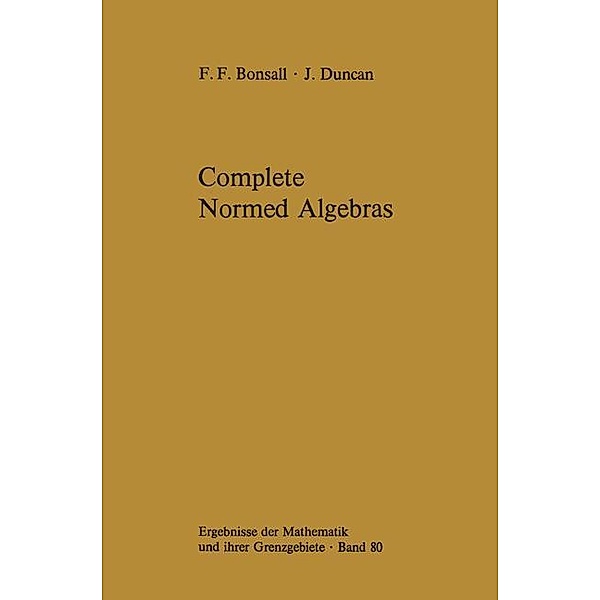 Complete Normed Algebras, Frank F. Bonsall, John Duncan
