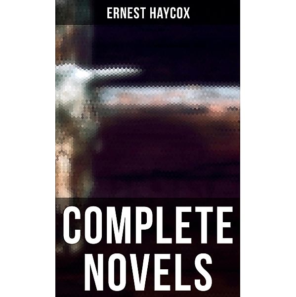 Complete Novels, Ernest Haycox