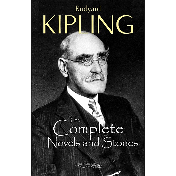Complete Novels and Stories of Rudyard Kipling / Big Cheese Books, Kipling Rudyard Kipling