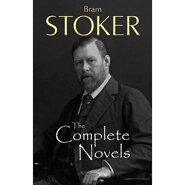 Complete Novels of Bram Stoker / Big Cheese Books, Stoker Bram Stoker