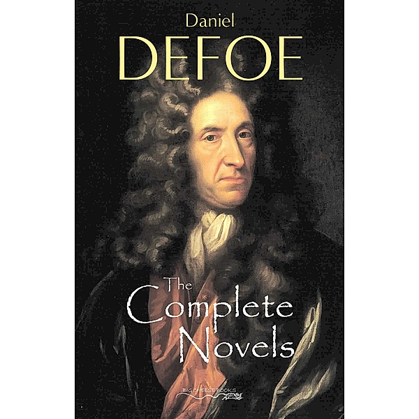 Complete Novels of Daniel Defoe / Big Cheese Books, Defoe Daniel Defoe