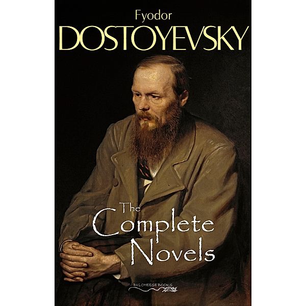 Complete Novels of Fyodor Dostoyevsky / Big Cheese Books, Dostoyevsky Fyodor Dostoyevsky