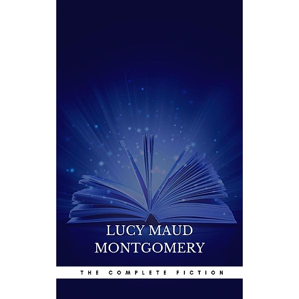 Complete Novels of Lucy Maud Montgomery, Lucy Maud Montgomery