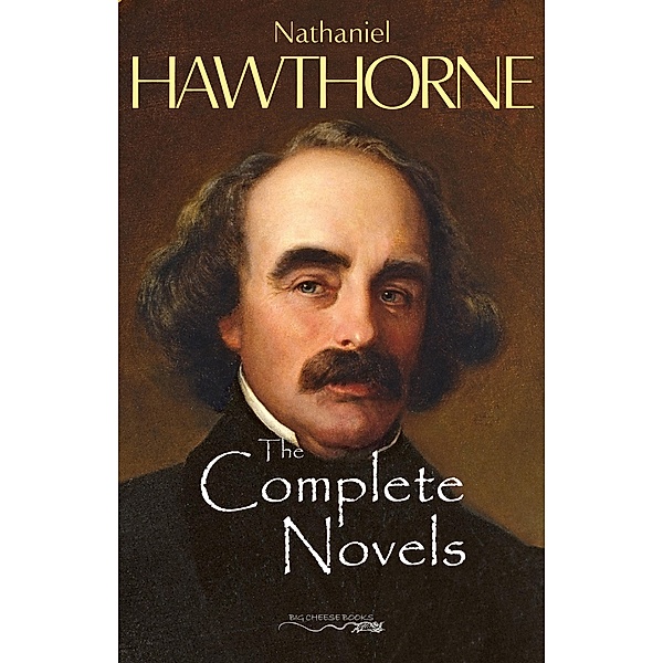 Complete Novels of Nathaniel Hawthorne / Big Cheese Books, Hawthorne Nathaniel Hawthorne