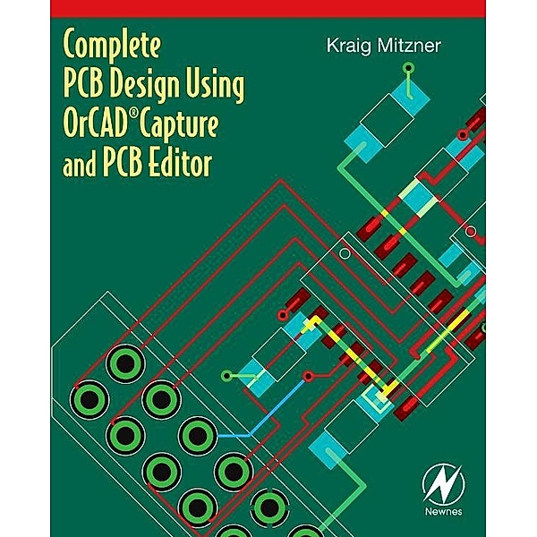 Complete PCB Design Using OrCAD Capture and PCB Editor, Kraig Mitzner
