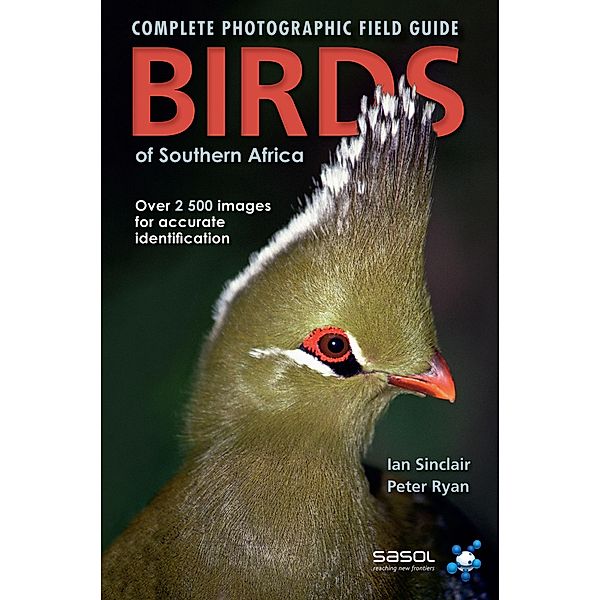 Complete Photographic Field Guide Birds of Southern Africa, Ian Sinclair