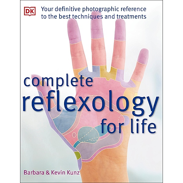 Complete Reflexology for Life, Barbara Kunz, Kevin Kunz