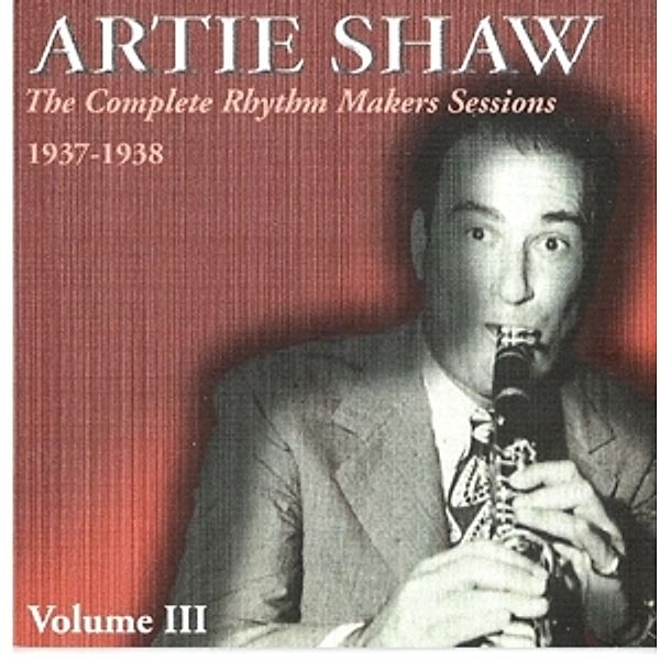 Complete Rhythm Makers 1937-1938 Vol.3, Artie Shaw