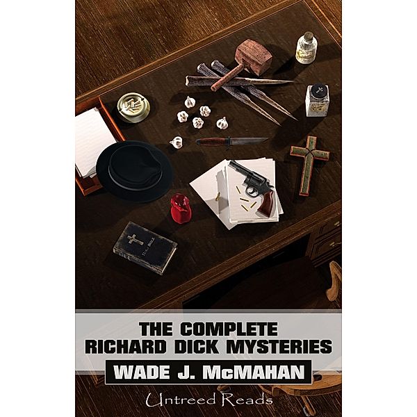 Complete Richard Dick Mysteries / Untreed Reads, Wade McMahan