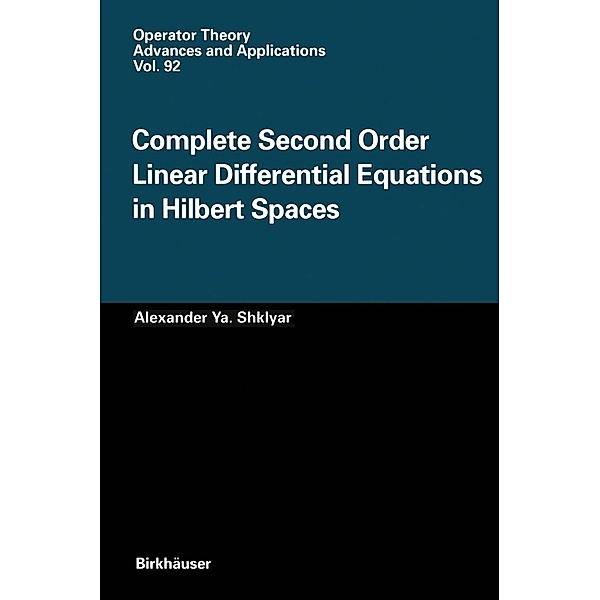 Complete Second Order Linear Differential Equations in Hilbert Spaces / Operator Theory: Advances and Applications Bd.92, Alexander Ya. Shklyar