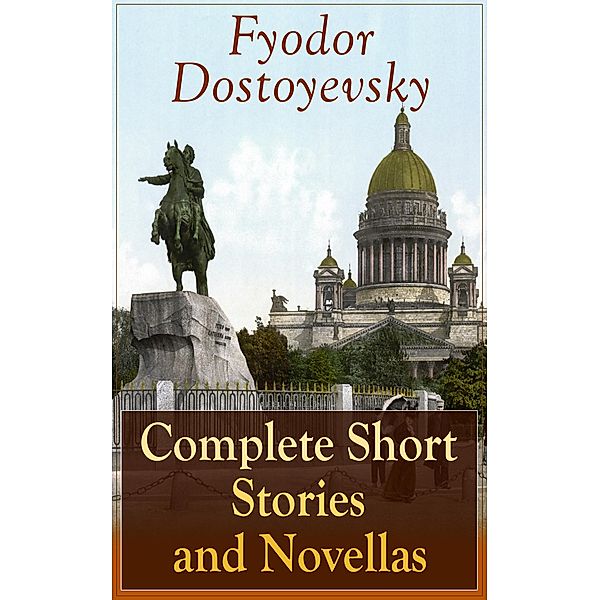 Complete Short Stories and Novellas of Fyodor Dostoyevsky, Fyodor Dostoyevsky