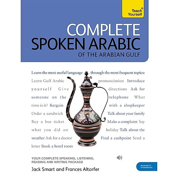 Complete Spoken Arabic (of the Arabian Gulf) Beginner to Intermediate Course, Frances Smart