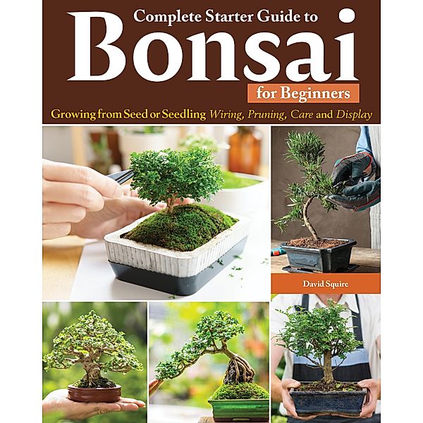 Complete Starter Guide to Bonsai, David Squire