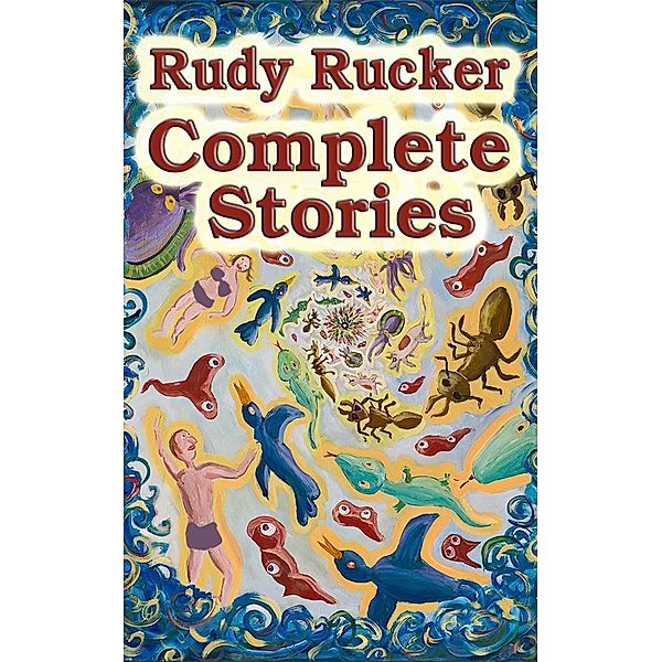 Complete Stories, Rudy Rucker