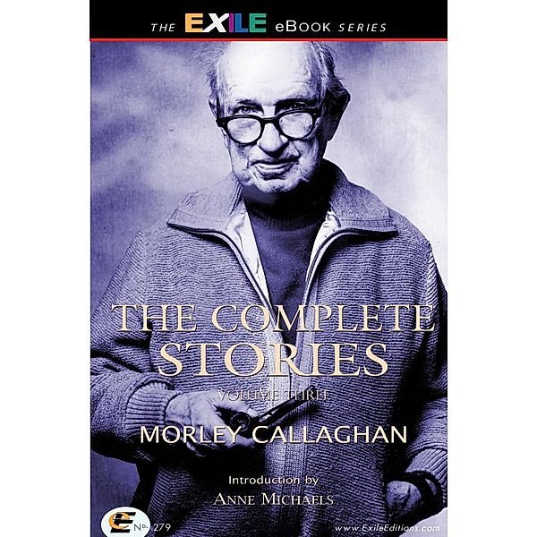 Complete Stories of Morley Callaghan, Anne Michaels, Morley Callaghan