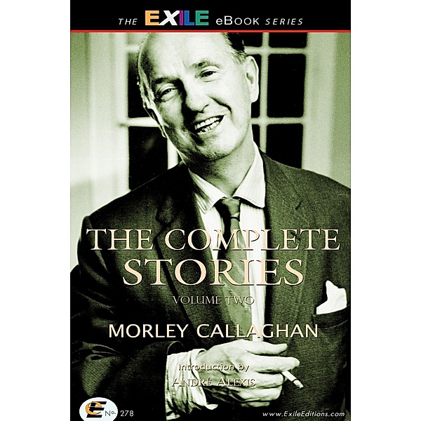 Complete Stories of Morley Callaghan, Andre Alexis